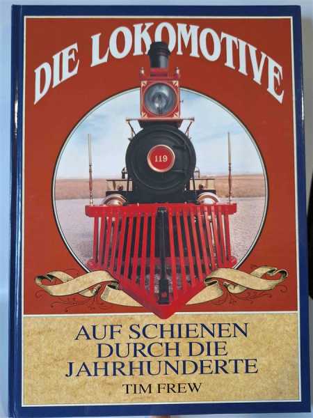 Die Lokomotive Auf Schienen durch die Jahrhunderte Bildband Geschichte Eisenbahn