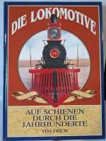 Die Lokomotive Auf Schienen durch die Jahrhunderte...