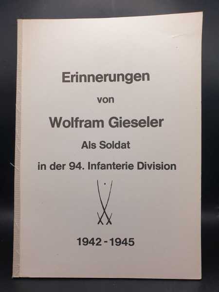 Gieseler Erinnerungen Als Soldat in der 94. Infanterie Divison 1942-1945 2. WK