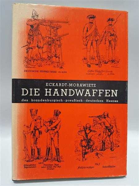 Eckardt-Morawietz Die Handwaffen des Brandenburgisch Preußisch Deutschen Heeres