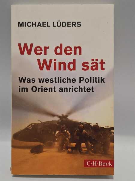 Lüders Wer den Wind Sät was Westliche Politik im Orient anrichtet