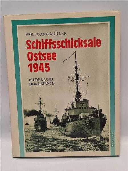 Müller Schiffsschicksale Ostsee 1945 Bilder und Dokumente Kriegsmarine Wehrmacht