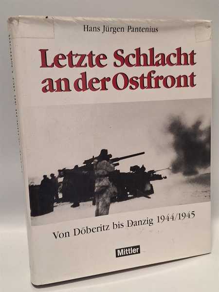 Pantenius Letzte Schlacht an der Ostfront von Döberitz bis Danzig 1944/1945