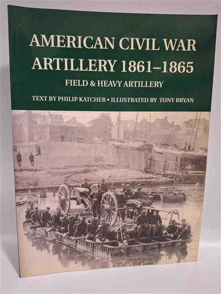 Katcher Osprey American Civil War Artillery 1861-1865 Field & Heavy Artillery