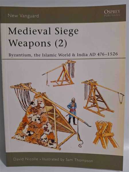 Osprey New Vanguard 69 Medieval Siege Weapons Byzantium Islamic World India