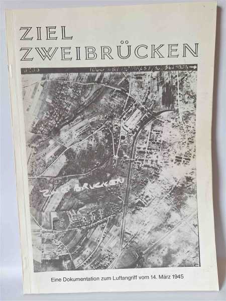 Lauer ZIEL ZWEIBRÜCKEN Dokumentation Luftangriff 14. März 1945 Weltkrieg 2. WK