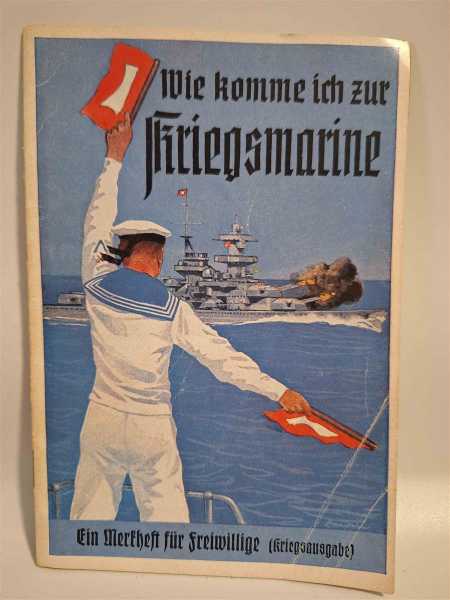 Wie komme ich zur Kriegsmarine Ein Merkheft für Freiwillige Kriegsausgabe 2.WK